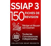SSIAP 3 : 150 Fiches de Révision: Réviser et réussir son examen. Toutes les connaissances indispensables