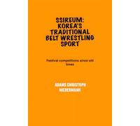 Ssireum: Korea's Traditional Belt Wrestling Sport: Festival competitions since old times