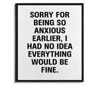 SSOPTMCB Classroom Decor Wall-Art Sorry for Being So Anxious Earlier Funny Inspirational Print(Framed,08x12inch(20x30cm))