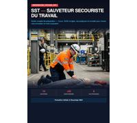 SST - Sauveteur Secouriste du Travail: Guide complet de préparation - Cours, QCM corrigés, cas pratiques et conseils pour réussir votre formation et votre évaluation