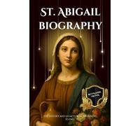 St. Abigail biography: The History and Legacy from Beginning to End