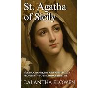 St. Agatha of Sicily: Her biography, history and legacy from birth to the end of her life