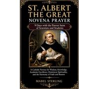 ST. ALBERT THE GREAT NOVENA PRAYER:9 Days with the Patron Saint of Scientists and Students: A Catholic Novena for Wisdom, Knowledge, Academic ... and the Harmony of Faith and Reason