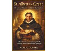 St. Albert the Great: The Saint of Wisdom and Divine Illumination: how to pray novena Catholic A Transformative Journey Through Faith, Knowledge, and the Timeless Power of Prayer