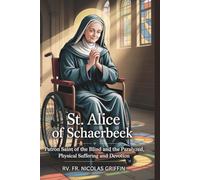 St. Alice of Schaerbeek: patron saint of the blind and the paralyzed, physical suffering and devotion