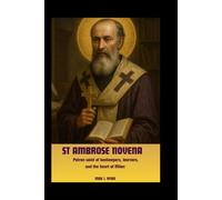 ST AMBROSE NOVENA: A 9-Day Devotional of Powerful Prayers to the Heavenly Patron of Beekeepers, Students, the City of Milan, and Seekers of Wisdom.