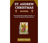 ST. ANDREW CHRISTMAS NOVENA: From Ancient Faith to Modern Practice - A Journey Through the Christmas Novena