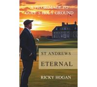 St Andrews Eternal: A Pilgrimage to Golf’s Holy Ground
