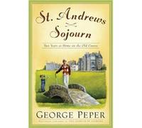 St Andrews Sojourn Two Years at Home on the Old Course by George Peper George Peper (Auteur)