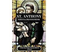 St. Anthony Novena Prayer Book: A Nine-Day Journey Of Prayer With Saint Anthony (Catholic Novena Prayer Book 2024)