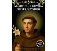 St. Anthony Novena prayer devotion: A Powerful Nine-Day Journey of Faith, Healing, and Divine Encounter