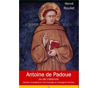 St Antoine De Padoue Ou De Lisbonne - Fernando Martins De Bulhões (1195-1231), Docteur Évangélique, Thaumatuge Et Compagnon Fidèle