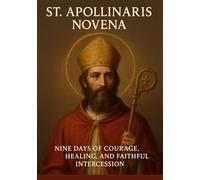 ST. APOLLINARIS NOVENA: NINE DAYS OF COURAGE, HEALING, AND FAITHFUL INTERCESSION