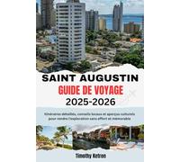 ST. AUGUSTIN GUIDE DE VOYAGE 2025-2026: Itinéraires détaillés, conseils locaux et perspectives culturelles pour rendre l'exploration facile et mémorable