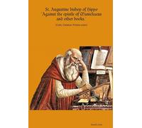 St. Augustine bishop of Hippo Against the epistle of Manichaeus and other books.