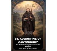 ST. AUGUSTINE OF CANTERBURY: The Monk-Missionary Who Converted a Kingdom