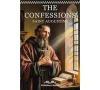 St. Augustine Scripture: THE CONFESSIONS of Saint Augustine - Complete Edition with Chapter Summaries, Concept Maps and Illustrations