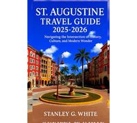 St Augustine Travel Guide 2025-2026: Navigating the intersection of History, Culture, and Modern Wonder.
