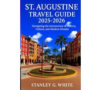 St Augustine Travel Guide 2025-2026: Navigating the intersection of History, Culture, and Modern Wonder.