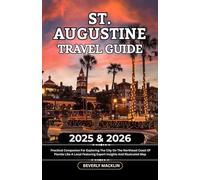 St. Augustine Travel Guide: 2025 & 2026 Practical Companion For Exploring The City On The Northeast Coast Of Florida Like A Local Featuring Expert Insights And Illustrated Map