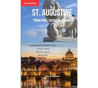 ST. AUGUSTINE TRAVEL GUIDE 2026: Explore America’s Oldest City: Historic Landmarks, Beaches, Ghost Tours, Local Food, Festivals & Budget Tips for an Unforgettable Florida Adventure.