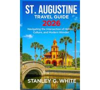 St Augustine travel guide 2026: Navigating the intersection of History, Culture, and Modern Wonder