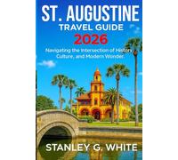 St Augustine travel guide 2026: Navigating the intersection of History, Culture, and Modern Wonder