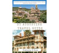 ST AUGUSTINE TRAVEL GUIDE: Exploring America’s Oldest City, Its Historic Streets, Coastal Charm, and Timeless Stories