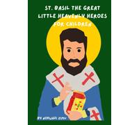 St. Basil The Great: Little Heavenly Heroes For Children (Little Heavenly Heroes For Children: Catholic Saints For Kids All Year)