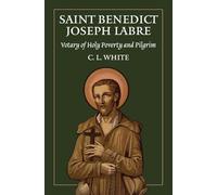 St Benedict Joseph Labre: Votary of Holy Poverty and Pilgrim