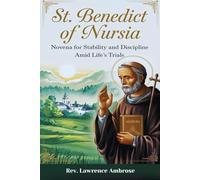 St. Benedict of Nursia: Novena for Stability and Discipline Amid Life’s Trials