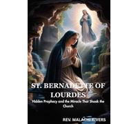 ST. BERNADETTE OF LOURDES: Hidden Prophecy and the Miracle That Shook the Church