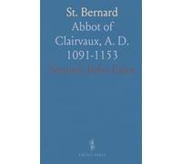 St. Bernard: Abbot of Clairvaux, A. D. 1091-1153