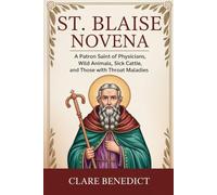 St. Blaise Novena: A Patron Saint of Physicians, Wild Animals, Sick Cattle, and Those with Throat Maladies