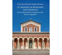 St. Bonifaz in München und Andechs. Die Benediktinerabtei im Spiegel ihrer Äbte. Band 1: Biographien