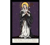 St. Bridget's Prayers: A Twelve Year Journey Through the Sacred Wounds