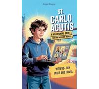 St. Carlo Acutis: A Millennial Saint for the Modern World with 90+ Fun Facts and Trivia