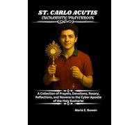 ST. CARLO ACUTIS EUCHARISTIC PRAYERBOOK: A Collection of Prayers, Devotions, Rosary, Reflections, and Novena to the Cyber Apostle of the Holy Eucharist