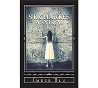 St. Charles Asylum Hell Is Here - Imber Blu - Amazon Digital Services LLC KDP - Livre en Anglais Imber BluImber Blu (Auteur)