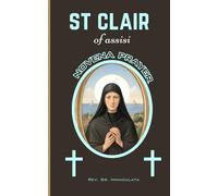 ST CLAIR OF ASSISI NOVENA PRAYER: Biography, life and spiritual legacy of st Clair of assisi the patron saint of those with eye disease, embroiderers, laundry workers and television.