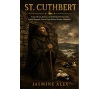 St. Cuthbert: Celtic Monk, Bishop and Shepherd of Northumbria Catholic Biography, Novena Prayer Book and Scripture Meditations