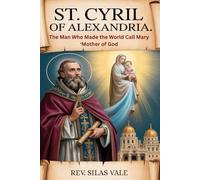 ST. CYRIL OF ALEXANDRIA: The Man Who Made the World Call Mary ‘Mother of God