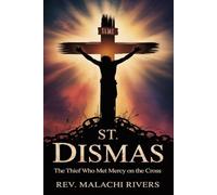 ST. DISMAS: The Thief Who Met Mercy on the Cross