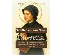 St. Elizabeth Ann Seton: A Nine-Day Devotion for Faith, Perseverance, and Trust in Divine Providence