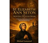 St. Elizabeth Ann Seton Novena Prayer Book: A Catholic 9 Days of Divine Devotion with Scripture, Biography, and Powerful Prayers to America's First Native-Born Saint