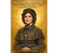 ST. ELIZABETH ANN STONE NOVENA: A NINE-DAYS JOURNEY OF PRAYER, FAITH, AND REFLECTION