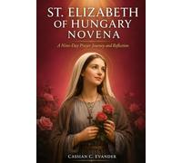 St. Elizabeth of Hungary Novena: A Nine-Day Prayer Journey and Reflection