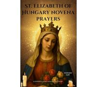 St. Elizabeth of Hungary novena prayers: A Powerful 9-Day Catholic Devotion