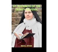 ST. ELIZABETH OF THE TRINITY NOVENA:: A Novena and Spiritual Portrait of St. Elizabeth of the Trinity