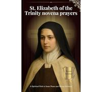 St. Elizabeth of the Trinity novena prayers: A Spiritual Path to Inner Peace and Divine Intimacy